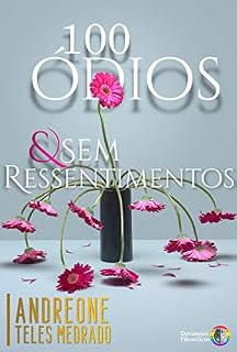 Livro 100 Ódios & Sem Ressentimentos: Poemas Selecionados, baseados em fatos