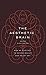 The Aesthetic Brain: How We Evolved to Desire Beauty and Enjoy Art