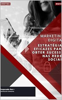 Livro MARKETING DIGITAL: Estratégias Eficazes para Obter Sucesso nas Redes Sociais: Estratégias Eficazes para Obter Sucesso nas Redes Sociais