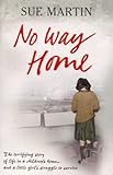 No Way Home: The terrifying story of life in a children's home and a little girl's struggle to survi by Sue Martin