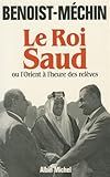 Roi Saud Ou L'Orient A L'Heure Des Releves (Le) (Histoire) (French Edition) by