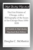Front cover for the book The first printers of Chicago, with a bibliography of the issues of the Chicago press 1836-1850 by Douglas C. McMurtrie