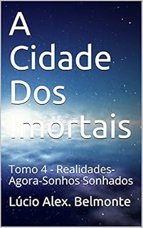 Livro A Cidade Dos Imortais: Tomo 4 - Realidades-Agora-Sonhos Sonhados