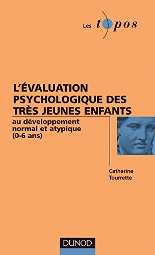 L' évaluation psychologique des très jeunes enfants au développement normal et atypique, 0-6 ans