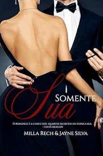 Livro SOMENTE SUA: Ele queria ser o primeiro dela... Ela queria ser a única na vida dele... Poderia ambos, viverem esse amor?