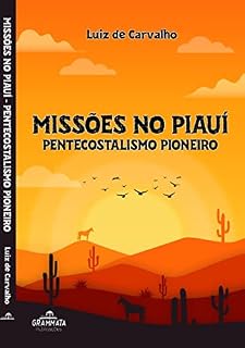 Livro MISSÕES NO PIAUÍ: PENTECOSTALISMO PIONEIRO