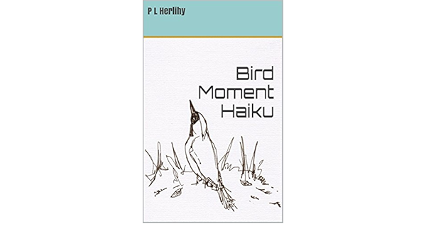 Amazon Com Bird Moment Haiku Ebook Herlihy P L Kindle Store
