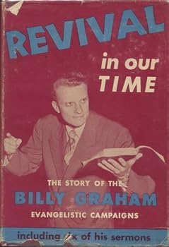 Revival In Our Time: The Story of the Billy Graham Evangelistic Campaigns