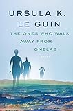 The Ones Who Walk Away from Omelas: A Story (A Wind's Twelve Quarters Story) by Ursula K. Le Guin