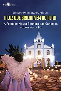 Livro A luz que brilha vem do alto!: A festa de Nossa Senhora das Candeias em Arraias-TO