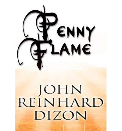 Penny Flame Dizon John Reinhard Author Dec 01 2011 Hardcover Dizon John Reinhard Amazon Com Books Penny Flame Dizon John Reinhard Author Dec 01 2011 Hardcover Dizon John Reinhard Amazon Com Books