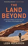 The Land Beyond: A Thousand Miles on Foot through the Heart of the Middle East by Leon McCarron