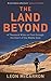 The Land Beyond: A Thousand Miles on Foot through the Heart of the Middle East by Leon McCarron