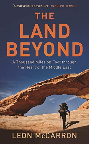 The Land Beyond: A Thousand Miles on Foot through the Heart of the Middle East libro