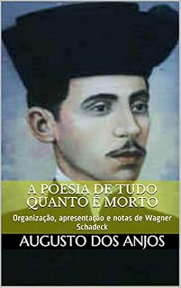 Livro A Poesia de tudo quanto é morto: (Antologia poética) Organização, apresentação e notas de Wagner Schadeck