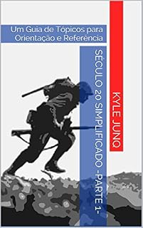 Livro Século 20 Simplificado -parte 1-: Um Guia de Tópicos para Orientação e Referência (Índices da História Livro 15)