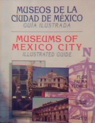 Museos De La Ciudad De Mexico Guia Ilustrada (Serie Trillas turismo) (Spanish Edition) by Flor Palma Flores