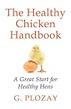 The Healthy Chicken Handbook: A Great Start for Healthy Hens by 