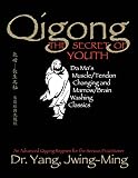 Qigong, The Secret of Youth: Da Mo's Muscle/Tendon Changing and Marrow/Brain Washing Classics