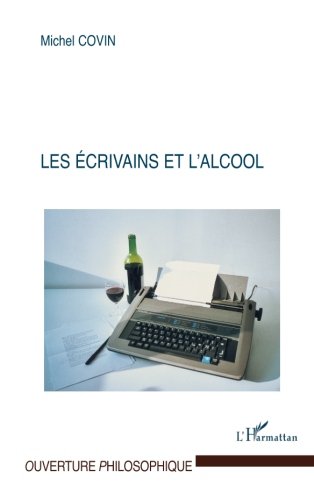 Les écrivains et l'alcool (French Edition) by Michel Covin