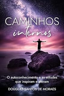 Livro Caminhos Internos: O autoconhecimento e as atitudes que inspiram e elevam