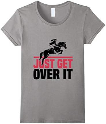 Women's Funny Lovers Horse Quote, Just Get Over It T-Shirt Large Slate