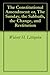 The Constitutional Amendment: or, The Sunday, the Sabbath, the Change, and Restitution by