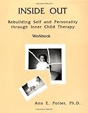 Inside Out : Rebuilding Self and Personality Through Inner Child Therapy, Potter, Ann E., 1559590629