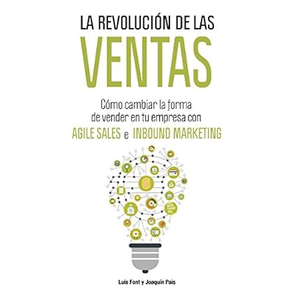La revolución de las ventas: Cómo cambiar la forma de vender en tu empresa con Agile Sales e Inbound Marketing La revolución de las ventas: Cómo cambiar la forma de vender en tu empresa con Agile Sales e Inbound Marketing
