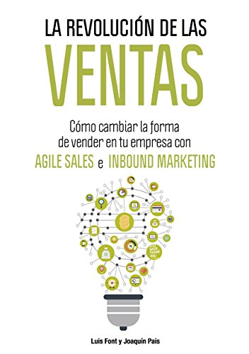 La revolución de las ventas: Cómo cambiar la forma de vender en tu empresa con Agile Sales e Inbound Marketing