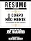 Livro Resumo Estendido: O Corpo Não Mente (The Dictionary Of Body Language): Baseado No Livro De Joe Navarro