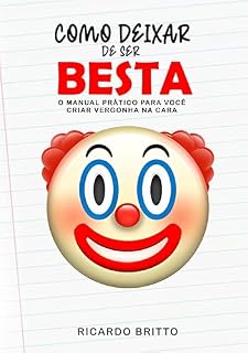 Livro Como Deixar de Ser Besta : O manual prático para você criar vergonha na cara