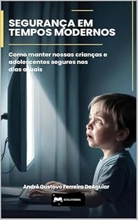Livro Segurança em tempos modernos: Como manter nossas crianças e adolescentes seguros nos dias atuais