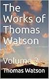 The Works of Thomas Watson: Volume 2 by 