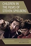 Children in the Films of Steven Spielberg (Children and Youth in Popular Culture) by Adrian Schober