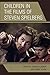 Children in the Films of Steven Spielberg (Children and Youth in Popular Culture) by Adrian Schober