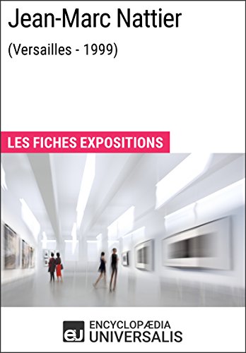Jean-Marc Nattier (Versailles - 1999): Les Fiches Exposition d'Universalis (French Edition) by Encyclopaedia Universalis