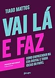 Vai lÃ¡ e faz: Como empreender na era digital e tirar ideias do papel (Portuguese Edition)