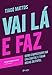 Vai lá e faz: Como empreender na era digital e tirar ideias do papel (Portuguese Edition)