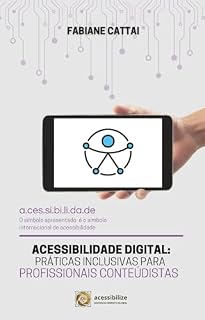 Livro ACESSIBILIDADE DIGITAL: PRÁTICAS INCLUSIVAS PARA PROFISSIONAIS CONTEUDISTAS (Acessibilidade 360º)