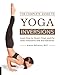 The Complete Guide to Yoga Inversions: Learn How to Invert, Float, and Fly with Inversions and Arm B by Jennifer DeCurtins