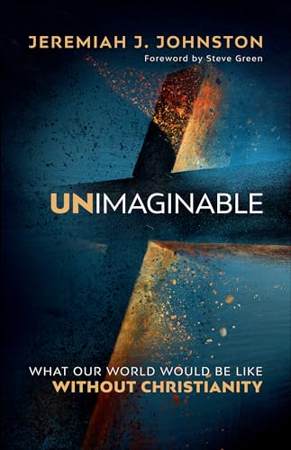 Unimaginable: What Our World Would Be Like Without Christianity