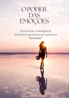 Livro O Poder das Emoções - Como Usar a Inteligência Emocional para Alcançar Sucesso e Felicidade
