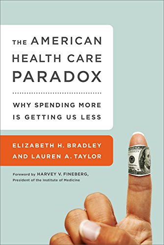 Download The American Health Care Paradox: Why Spending More is Getting Us Less Download The American Health Care Paradox: Why Spending More is Getting Us Less