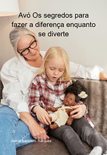 Avó Os Segredos Para Fazer A Diferença Enquanto Se Diverte - eBook ...