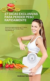 Livro 27 Dicas Exclusivas Para Perder Peso Rapidamente: Aprenda neste ebook as 27 Dicas Exclusivas Para Perder Peso Rapidamente.