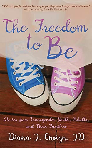 The Freedom to Be: Stories from Transgender Youth, Adults, and Their Families
