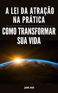 Livro A Lei da Atração na Prática: Como Transformar Sua Vida