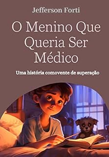 Livro O Menino Que Queria Ser Médico: Uma história comovente de superação