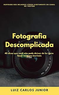 Livro Fotografia Descomplicada: 40 dicas que você não pode deixar de ler para fazer imagens incríveis